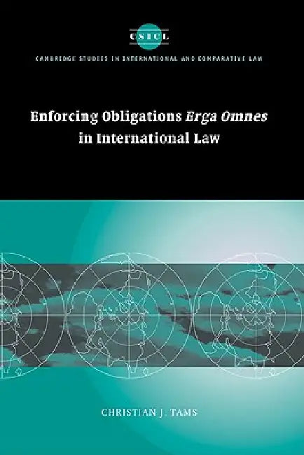 Enforcing Obligations Erga Omnes in International Law by Christian J. Tams