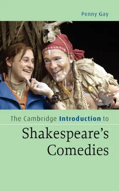 The Cambridge Introduction to Shakespeare's Comedies by Penny Gay