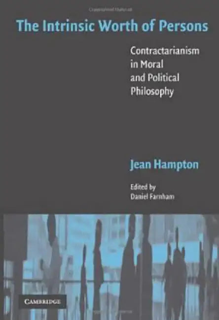 The Intrinsic Worth Of Persons: Contractarianism in Moral and Political Philosophy by Daniel Farnham