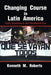 Changing Course in Latin America by Kenneth M. Roberts