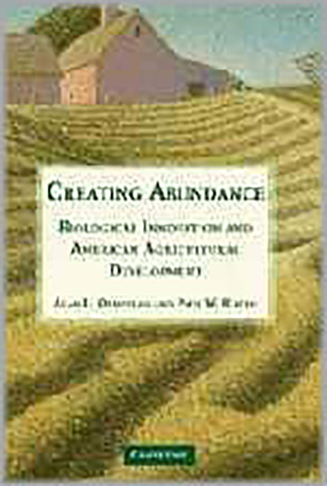 Creating Abundance: Biological Innovation and American Agricultural Development