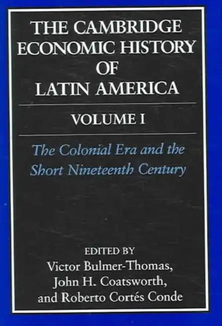 Cambridge Economic History of Latin America 2 Volume Hardback Set by Victor Bulmer-Thomas, John Coatsworth, Roberto Cortés Conde