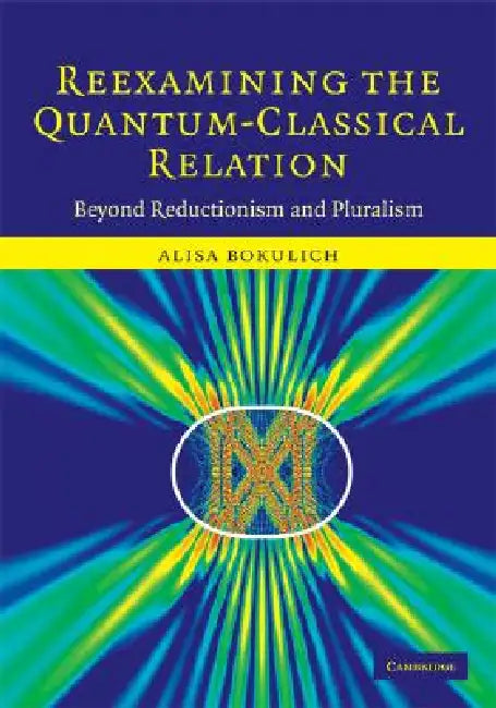 Reexamining the Quantum-Classical Relation by Alisa Bokulich