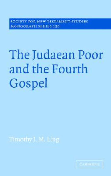 The Judaean Poor And The Fourth Gospel  by Timothy J. M. Ling