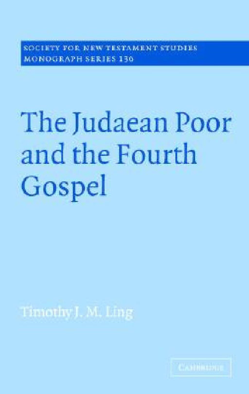 The Judaean Poor And The Fourth Gospel  by Timothy J. M. Ling