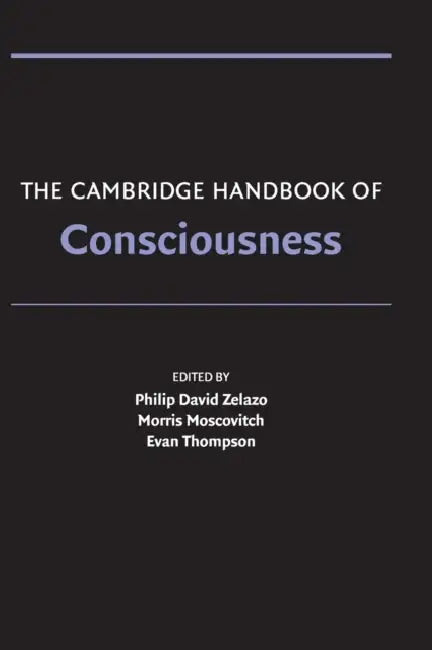 The Cambridge Handbook of Consciousness by Philip David Zelazo