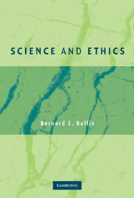 Science and Ethics by Bernard E. Rollin