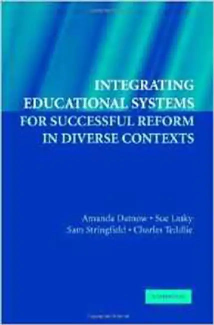 Integrating Educational Systems For Successful Reform In Diverse Contexts by Amanda Datnow, Sue Lasky, Sam Stringfield