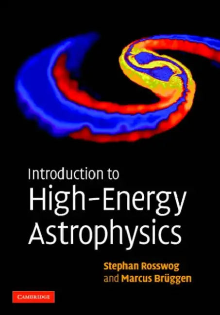 Introduction to High-Energy Astrophysics by Stephan Rosswog, Marcus Bruggen, Marcus Brggen