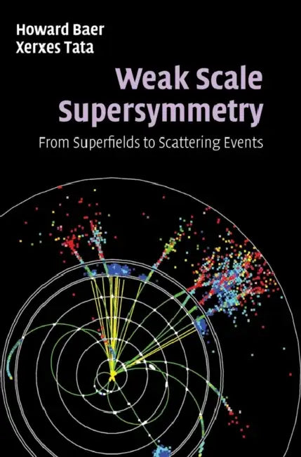 Weak Scale Supersymmetry by Howard Baer, Xerxes Tata