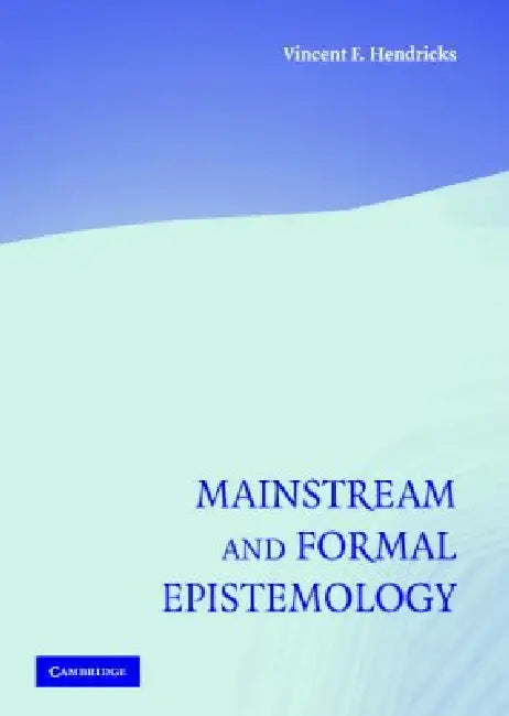 Mainstream and Formal Epistemology by Vincent F. Hendricks