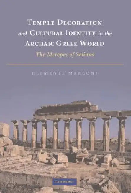 Temple Decoration and Cultural Identity in the Archaic Greek World by Clemente Marconi