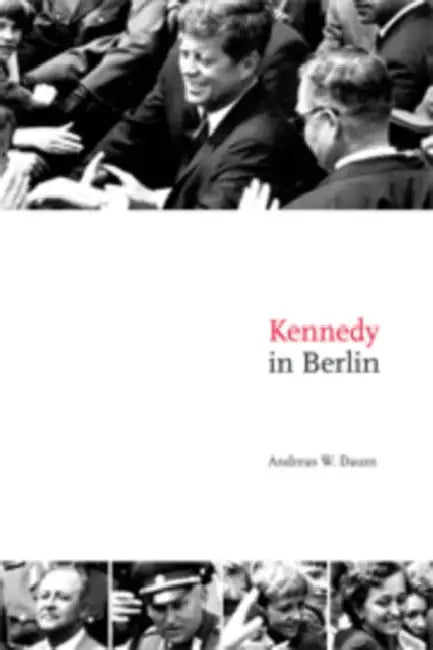 Kennedy in Berlin by Andreas W. Daum