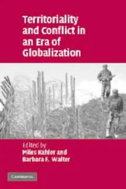 Territoriality and Conflict in an Era of Globalization by Miles Kahler, Barbara Walter