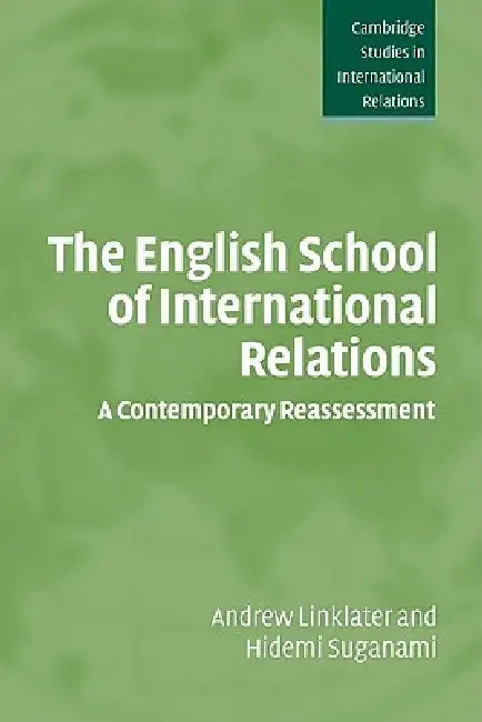 The English School of International Relations: A Contemporary Reassessment by Andrew Linklater, Hidemi Suganami, Steve Smith