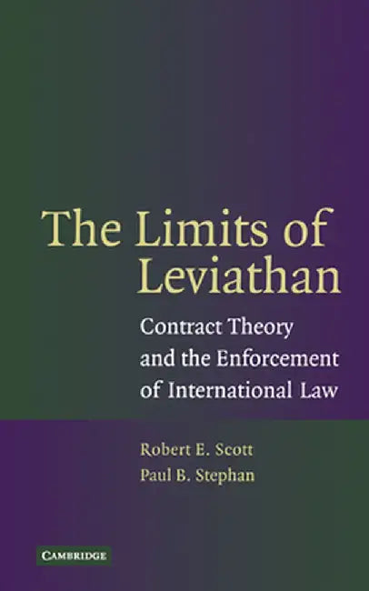 The Limits Of Leviathan: Contract Theory and the Enforcement of International Law by Paul B. Stephan
