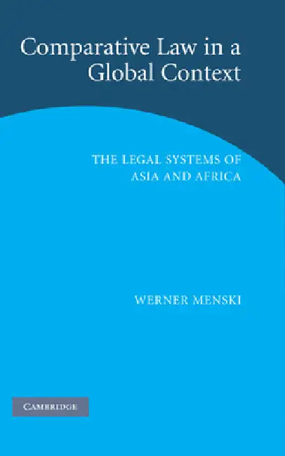 Comparative Law in a Global Context: The Legal Systems of Asia and Africa by Werner Menski