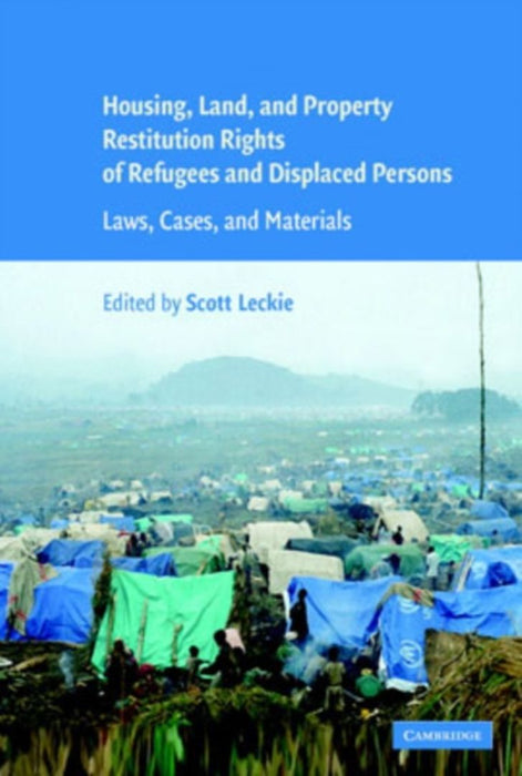 Housing And Property Restitution Rights Of Refugees And Displaced Persons: Laws, Cases, and Materials by Scott Leckie
