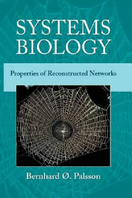 Systems Biology: Properties of Reconstructed Networks by Bernhard Ø. Palsson, Bernhard O. Palsson