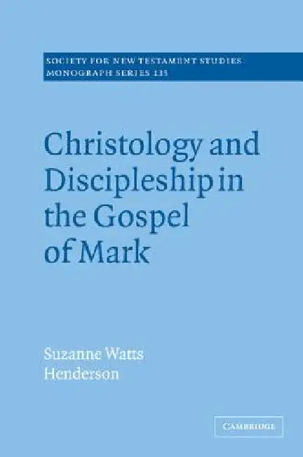 Christology and Discipleship in the Gospel of Mark by Suzanne Watts Henderson