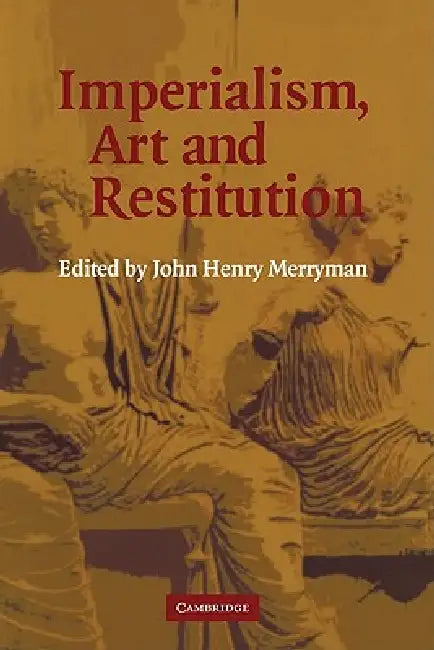 Imperialism, Art and Restitution by John Henry Merryman