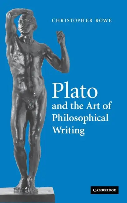 Plato and the Art of Philosophical Writing by Christopher Rowe