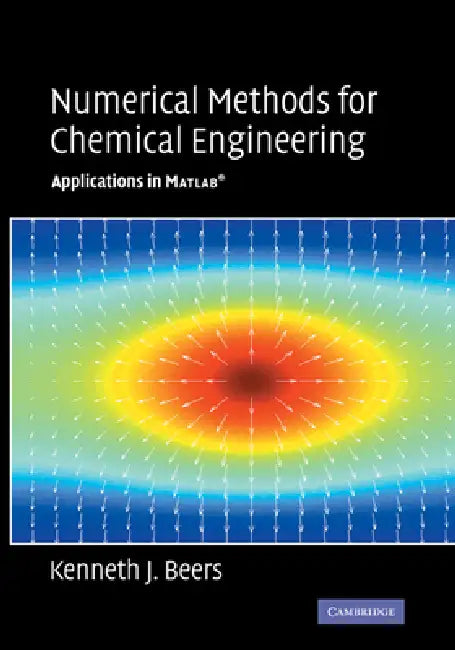 Numerical Methods for Chemical Engineering: Applications in MATLAB by Kenneth J. Beers