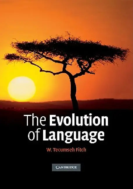 The Evolution of Language by W. Tecumseh Fitch