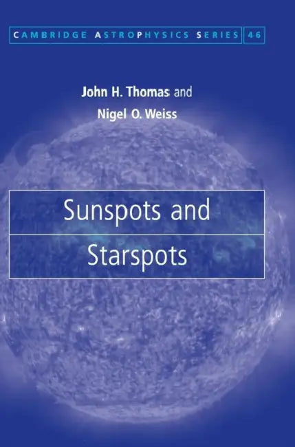 Sunspots and Starspots by John H. Thomas, Nigel O. Weiss