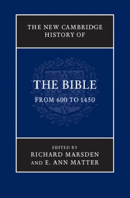 The New Cambridge History of the Bible: Volume 2, from 600 to 1450 by Richard Marsden, E. Ann Matter