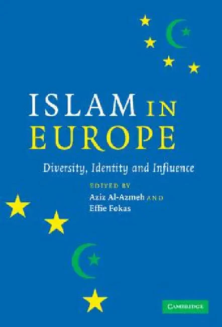 Islam in Europe: Diversity, Identity and Influence by Aziz Al-Azmeh, Effie Fokas