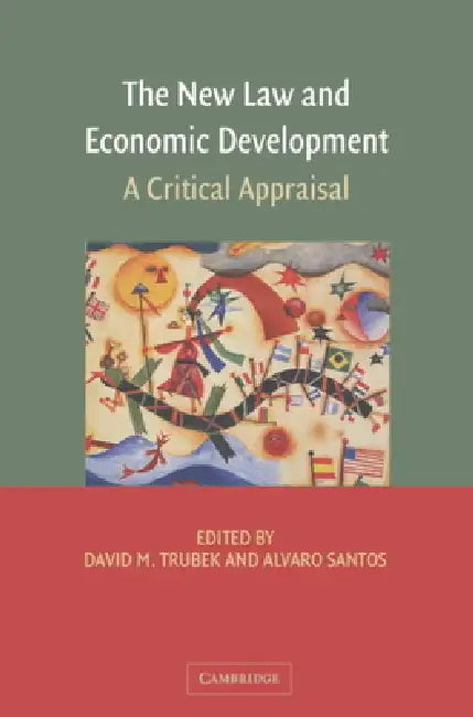 The New Law and Economic Development: A Critical Appraisal by David M. Trubek, Alvaro Santos