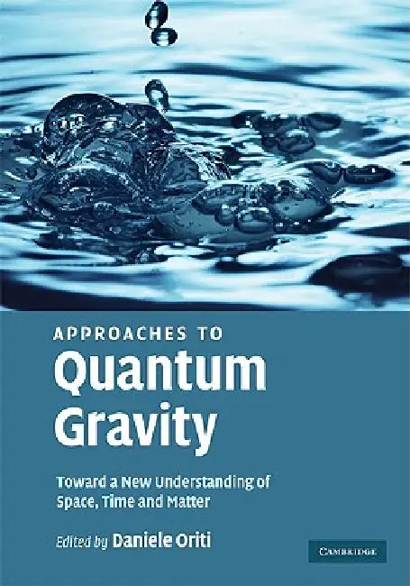 Approaches to Quantum Gravity: Toward a New Understanding of Space, Time and Matter by Daniele Oriti