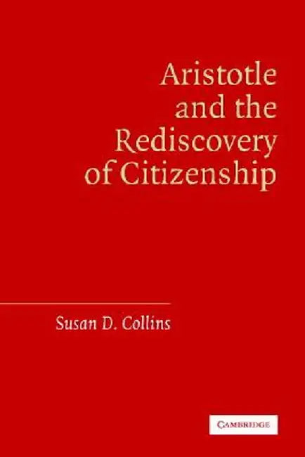 Aristotle And The Rediscovery Of Citizenship by Susan D. Collins