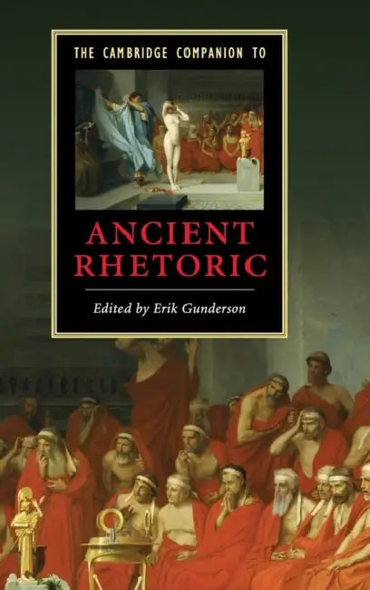 The Cambridge Companion to Ancient Rhetoric by Erik Gunderson