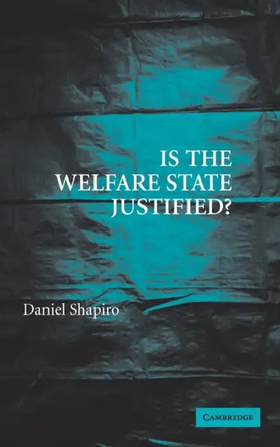 Is the Welfare State Justified? by Daniel Shapiro