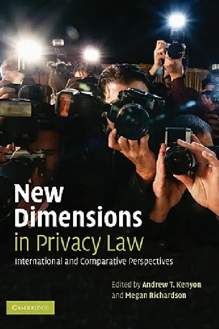 New Dimensions in Privacy Law by Andrew T. Kenyon, Megan Richardson