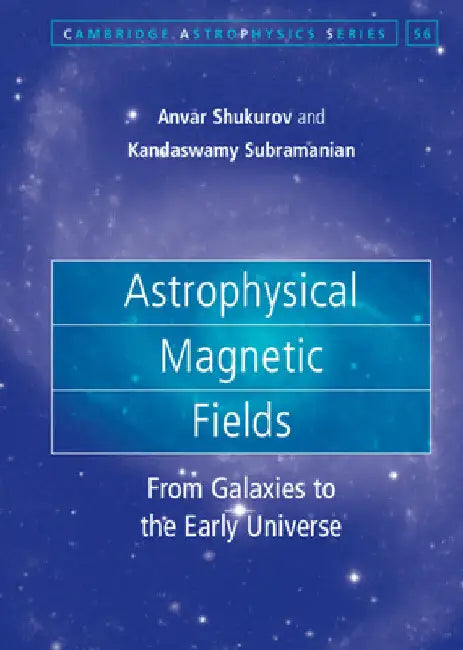 Astrophysical Magnetic Fields by Anvar Shukurov