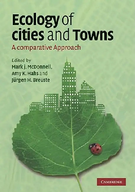 Ecology of Cities and Towns: A Comparative Approach by Mark J. McDonnell, Amy K. Hahs, Jurgen H. Breuste