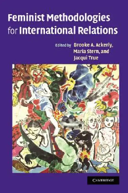 Feminist Methodologies for International Relations by Brooke A. Ackerly, Maria Stern, Jacqui True