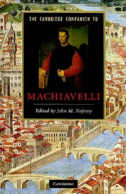 The Cambridge Companion to Machiavelli by John M. Najemy