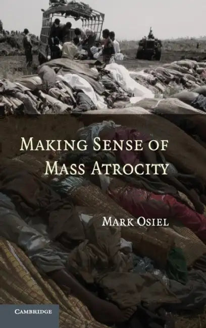 Making Sense of Mass Atrocity by Mark Osiel