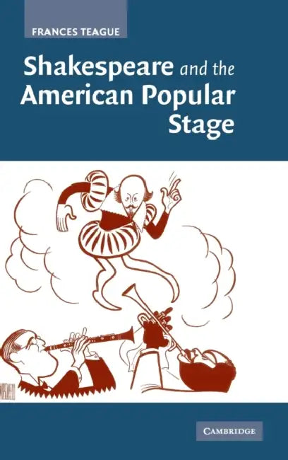 Shakespeare and the American Popular Stage by Frances Teague