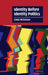 Identity Before Identity Politics by Linda Nicholson