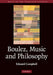 Boulez, Music and Philosophy by Edward Campbell
