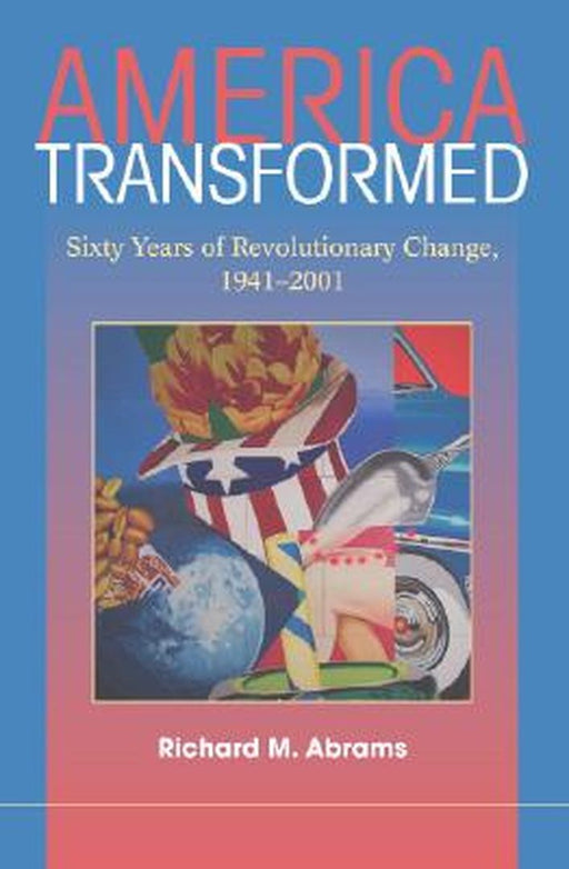 America Transformed: Sixty Years of Revolutionary Change, 1941-2001 by Richard M. Abrams
