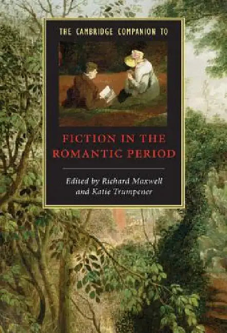 The Cambridge Companion to Fiction in the Romantic Period by Richard Maxwell, Katie Trumpener