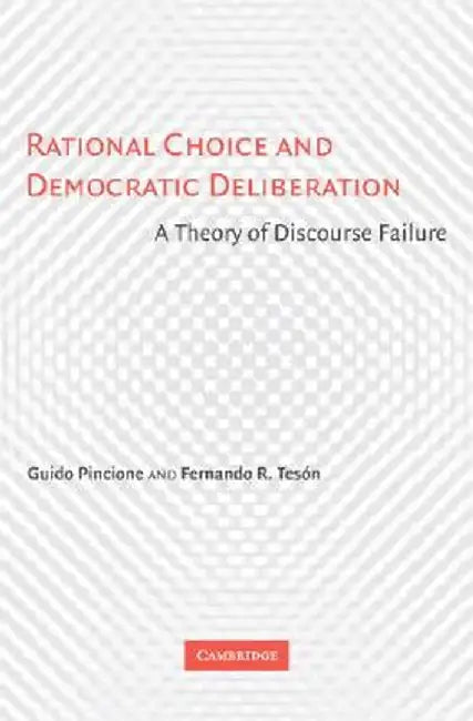 Rational Choice And Democratic Deliberation: A Theory of Discourse Failure by Guido Pincione, Fernando R. Teson