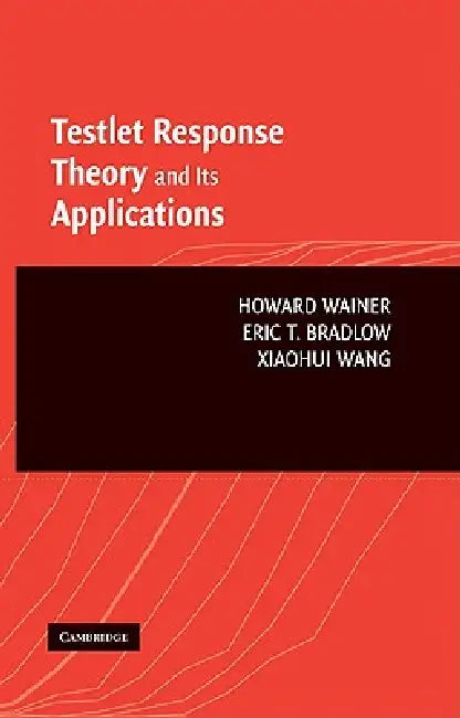 Testlet Theory Applications by Howard Wainer, Eric T. Bradlow, Xiaohui Wang
