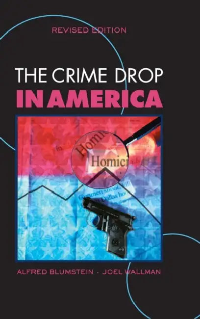 The Crime Drop in America by Alfred Blumstein, Joel Wallman
